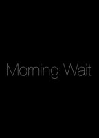 Morning Wait 2013 filme cenas de nudez